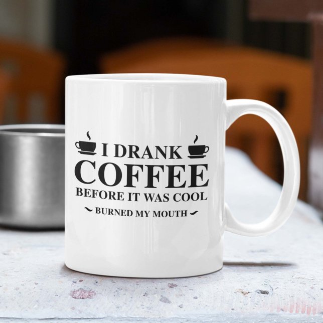 Ich trank Kaffee, bevor es Cool war Kaffeetasse (I Drank Coffee Before It Was Cool. Burned My Mouth. Mug)