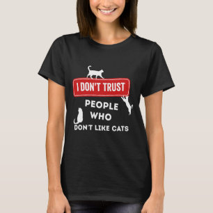 Ich traue Menschen nicht, die keine Katzen mögen, T-Shirt