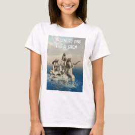 Ich träume davon, wie eine Sirene zu singen. Meerj T-Shirt
