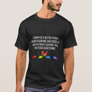 Ich träume von einer besseren Welt Hühner Können D T-Shirt