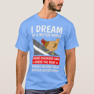 Ich träume von einer besseren Welt, in der Hühner T-Shirt