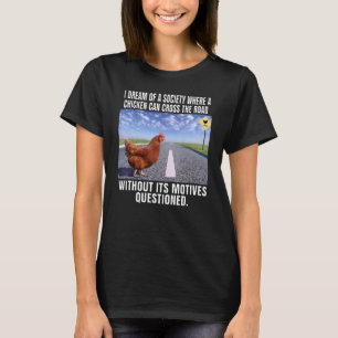 Ich träume von einer Gesellschaft, in der ein Huhn T-Shirt