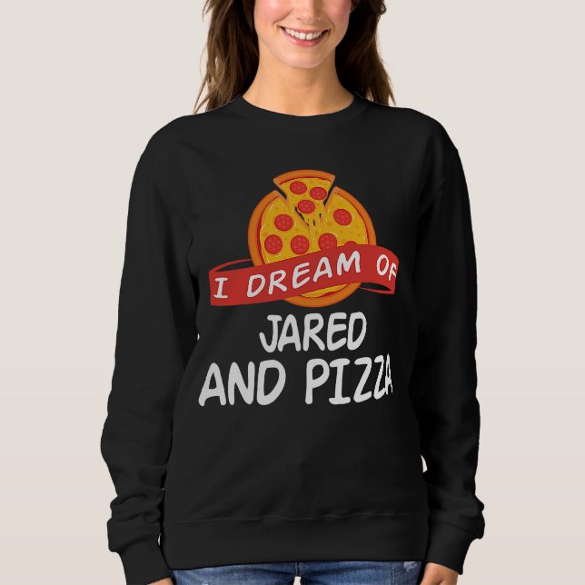 Ich träume von JARED und Pizza JAREDS Sweatshirt (Vorderseite)
