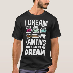Ich träume von meiner Malerei und male meinen Trau T-Shirt
