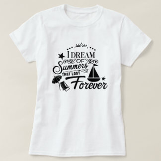 Ich träume von Summers, die für immer bleiben T-Shirt