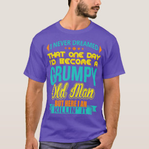 Ich träumte nie, dass ich ein gruseliger alter Man T-Shirt