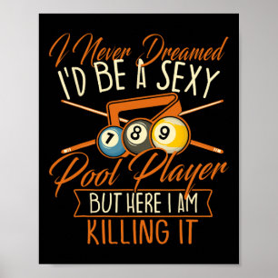 Ich träumte nie, dass ich ein Poolspieler sein kön Poster