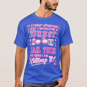 Ich träumte nie, dass ich ein superCooler Nagel wä T-Shirt