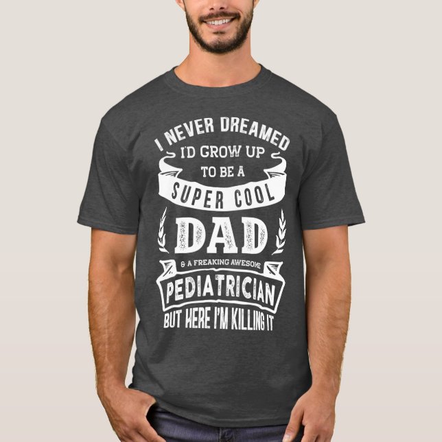 Ich träumte nie, dass ich ein Vater-Kinderarzt wär T-Shirt (Vorderseite)