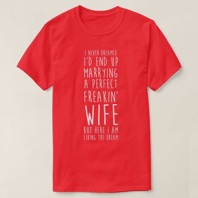 Ich träumte nie, eine perfekte Freakin-Ehefrau zu  T-Shirt (Design vorne)