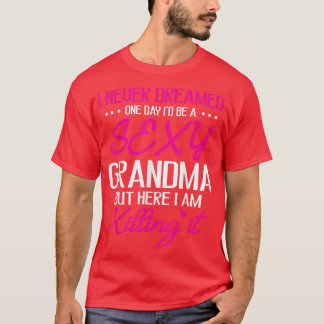 Ich träumte nie, eines Tages ein echtes Oma-Glück  T-Shirt