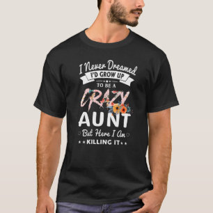 Ich träumte nie, verrückte Tante-Frauen zu sein T-Shirt