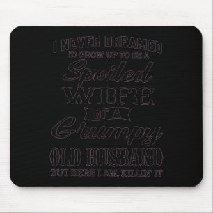 Ich träumte nie verwöhnte Frau mürrischer alter Eh Mousepad