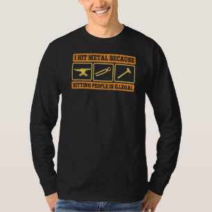 Ich treffe Metall, weil es illegal ist, Menschen a T-Shirt