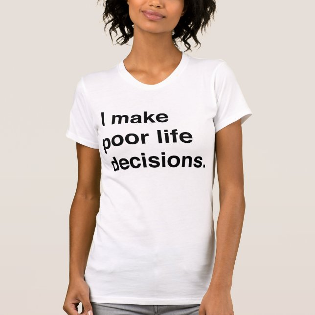 Ich treffe schlechte Leben-Entscheidungen T-Shirt (Vorderseite)