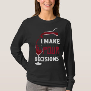 Ich treffe unsere Entscheidungen Wein trinken T-Shirt