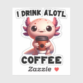 Ich trinke A'lotl Coffee T - Shirt Aufkleber