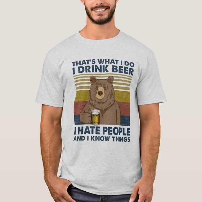 Ich trinke Bier, ich hasse Menschen und ich kenne  T-Shirt (Vorderseite)