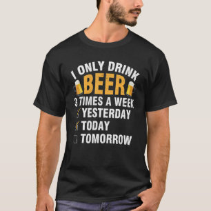 Ich trinke Bier nur 3 Mal pro Woche Gestern Heute T-Shirt