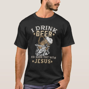Ich trinke Bier und treffe dich mit Jesus trinken T-Shirt