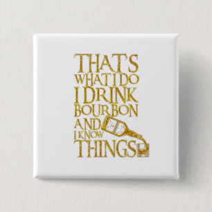 Ich trinke Bourbon und ich weiß, was komisches Tr Button