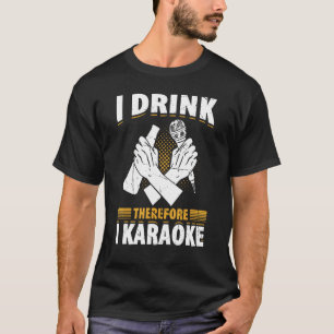 Ich trinke daher Karaoke Karaoke Singer Singin T-Shirt