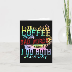 Ich trinke entweder Kaffee oder sage Schimpfwörter Karte