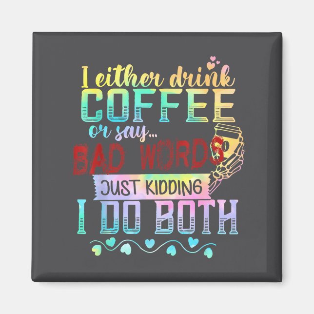 Ich trinke entweder Kaffee oder sage Schimpfwörter Magnet (Vorne)