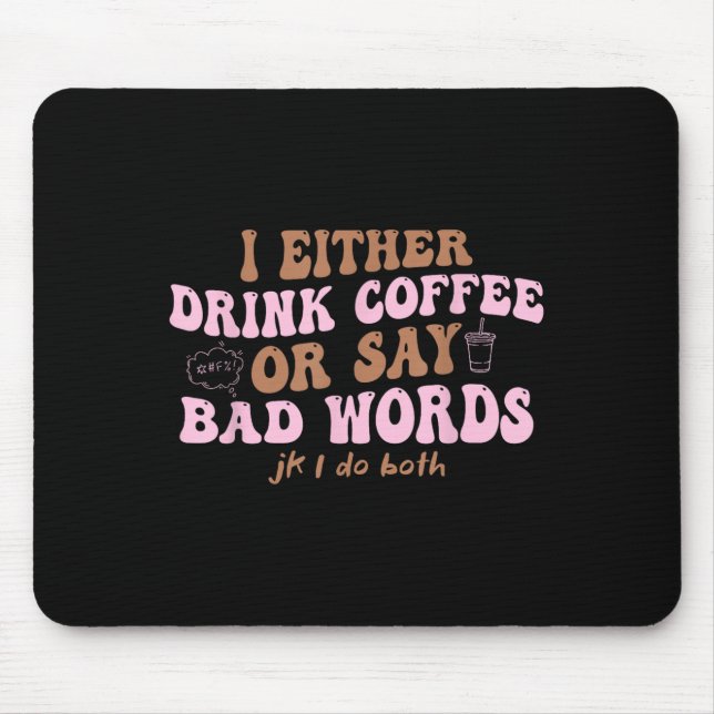 Ich trinke entweder Kaffee oder sage schlechte Wor Mousepad (Vorne)