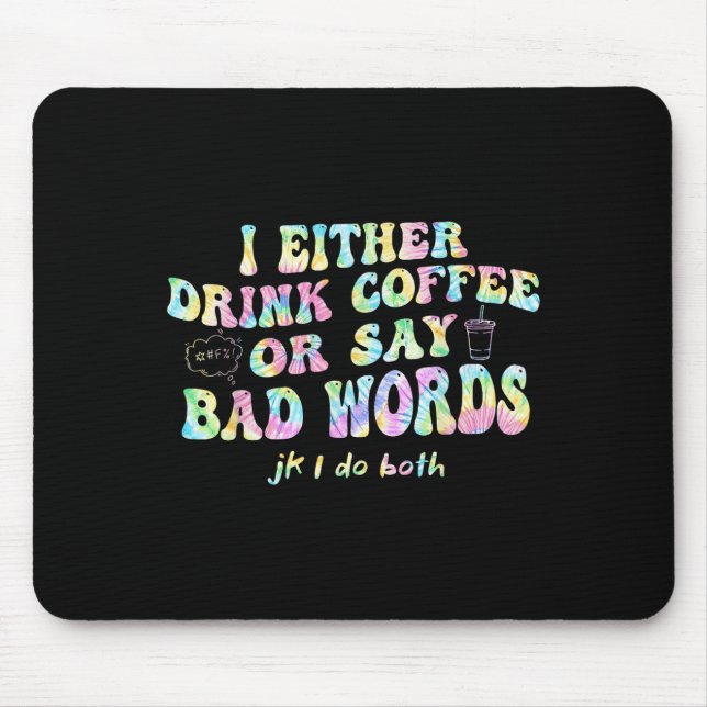 Ich Trinke Entweder Kaffee Oder Sage Schlechte Wör Mousepad (Vorne)