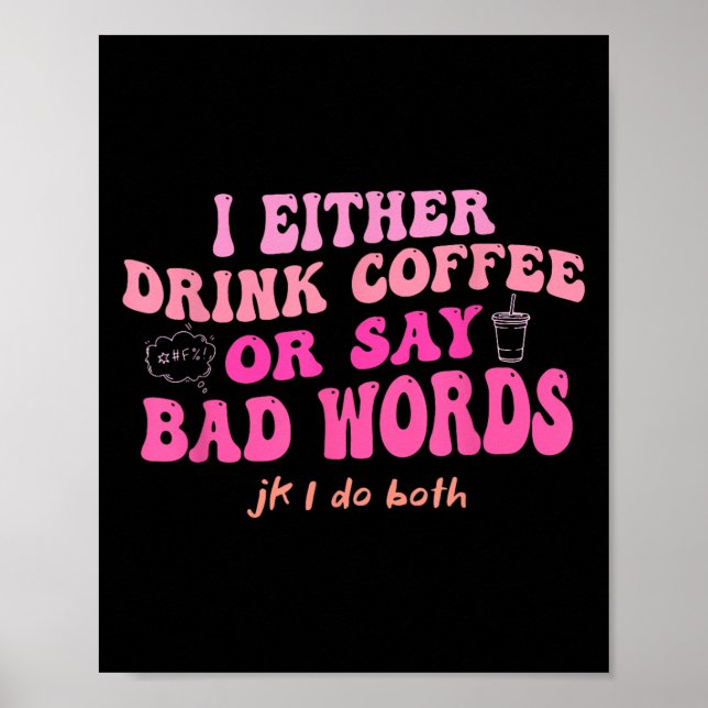 Ich trinke entweder Kaffee oder sage schlechte Wör Poster (Vorne)