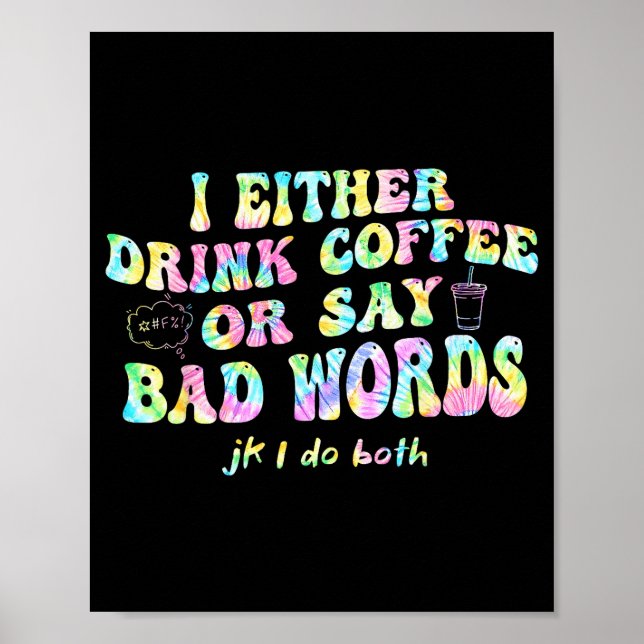 Ich Trinke Entweder Kaffee Oder Sage Schlimme Wört Poster (Vorne)