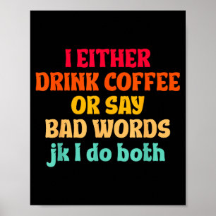 Ich Trinke Entweder Kaffee Oder Sage Schlimme Wört Poster