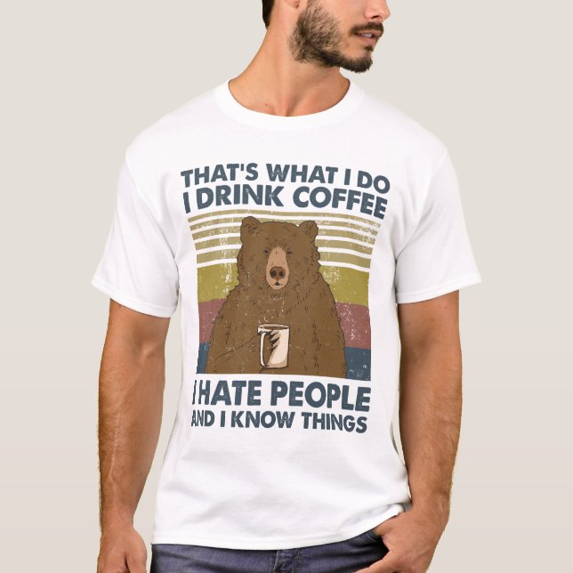 Ich trinke Kaffee, den ich hasse Leute und ich wei T-Shirt (Vorderseite)