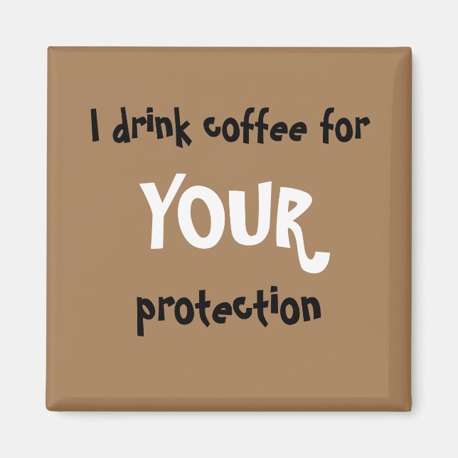 "Ich trinke Kaffee für IHREN Schutz"-Magnet Magnet (Vorne)