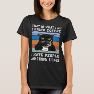 Ich trinke Kaffee ich hasse Leute ich kenne Dinge T-Shirt