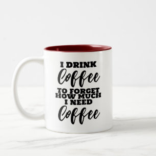 Ich trinke Kaffee, um zu vergessen, wie viel ich K Zweifarbige Tasse