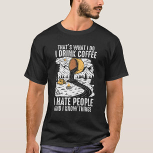 Ich trinke Kaffee und ich kenne die Dinge, die Kof T-Shirt