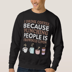 Ich trinke Kaffee, weil die Punching-Leute gefrore Sweatshirt