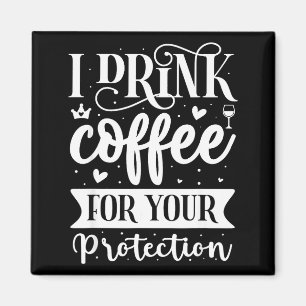 Ich trinke Kaffee zu Ihrem Schutz Magnet