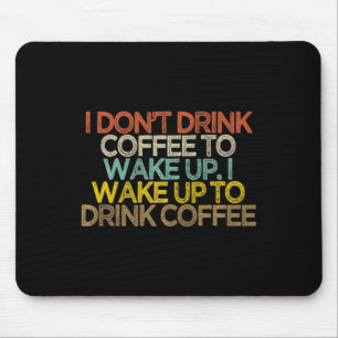 Ich trinke keinen Kaffee um aufzuwachen ich wache Mousepad