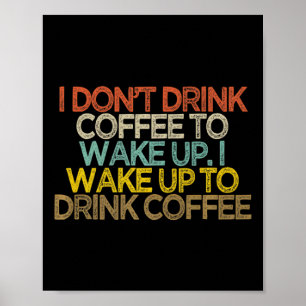 Ich trinke keinen Kaffee um aufzuwachen ich wache Poster