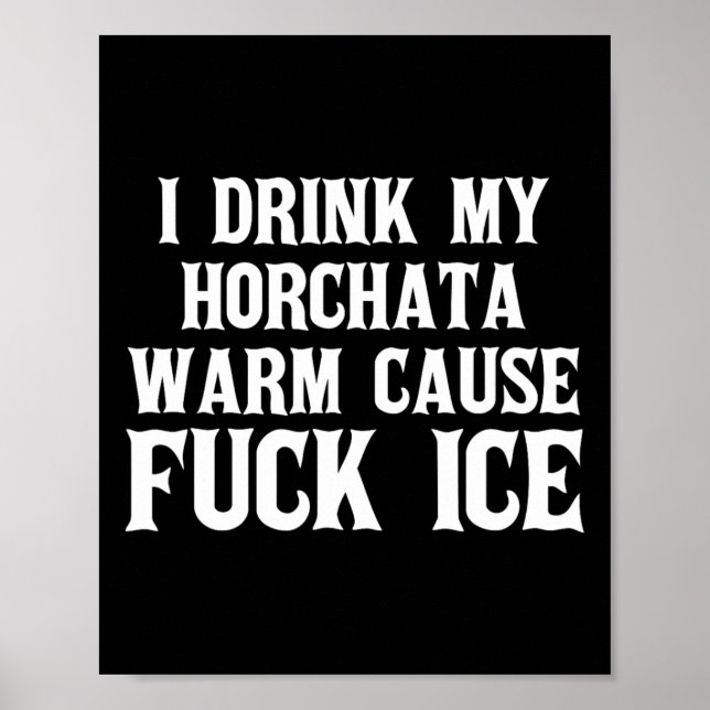 Ich trinke meine Horchata Warm verursacht Eisabfuh Poster (Vorne)