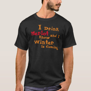 Ich trinke Merlot und ich weiß, dass der Winter ko T-Shirt