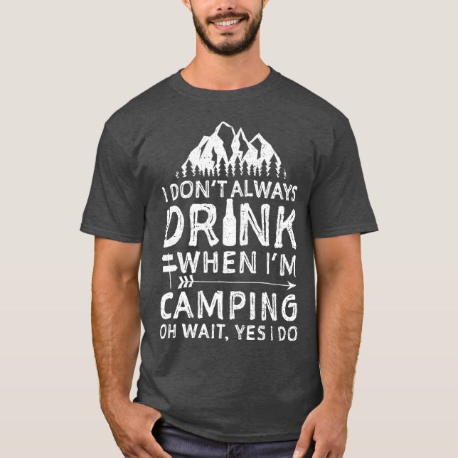 Ich trinke nicht immer, wenn ich im Camping Campin T-Shirt (Vorderseite)