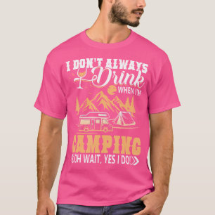 Ich trinke nicht immer, wenn ich Shirt im Camping