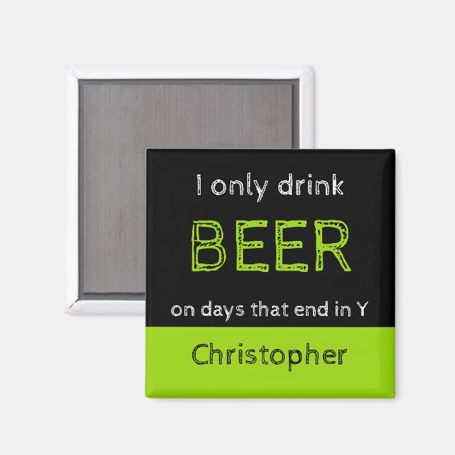 Ich trinke nur Bier schwarz und grün mit Namen Magnet (Vorderseite/Rückseite)