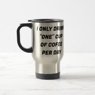 Ich trinke nur "eine" Tasse Kaffee am Tag CUSTOM T