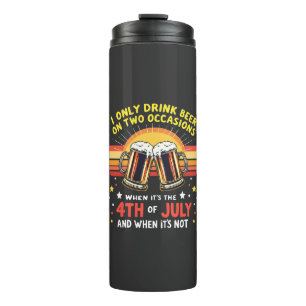 Ich trinke nur in zwei Gelegenheiten Sonne 4. Juli Thermosbecher