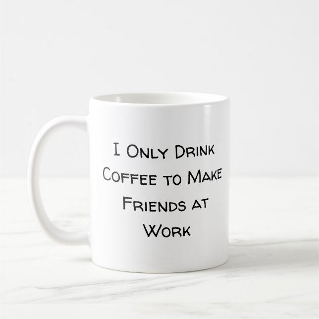 Ich trinke nur Kaffee, um Freunde bei der Arbeit z Kaffeetasse (Links)